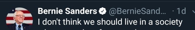 A tweet by Bernie Sanders. It reads "I don't think we should live in a society" and then the rest of the tweet is cropped out