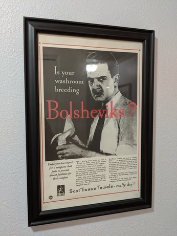 An old ad for Scott paper towels asking "is your washroom breeding Bolsheviks?" It goes on to describe how if you use these paper towels, your employees will be happier, and presumably, less likely to become communists 